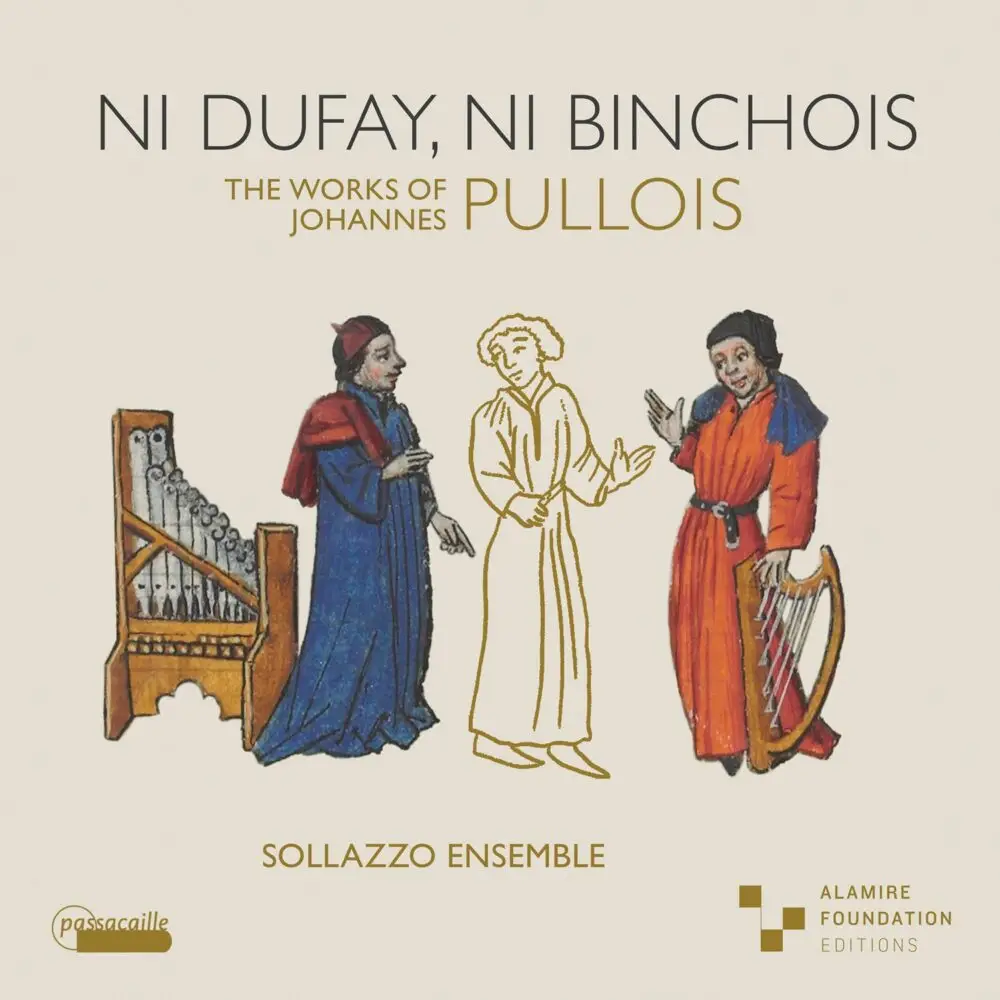 Ni Dufay, Ni Binchois. The Works of Johannes Pullois.